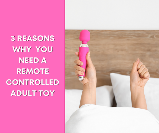 3 Reasons Why You Need a Remote Controlled Vibrator!